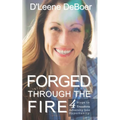 Forged Through The Fire: 4 Steps To Transform Adversity Into Opportunity
