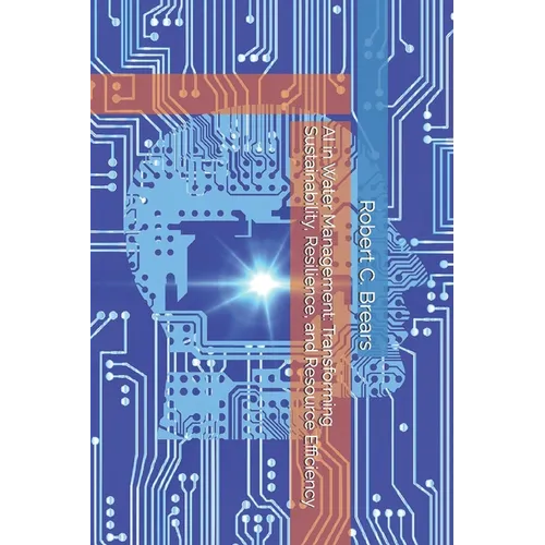 AI in Water Management: Transforming Sustainability, Resilience, and Resource Efficiency