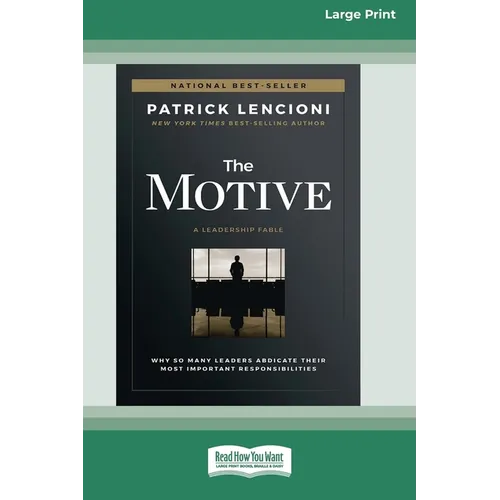 The Motive: Why So Many Leaders Abdicate Their Most Important Responsibilities (16pt Large Print Edition)