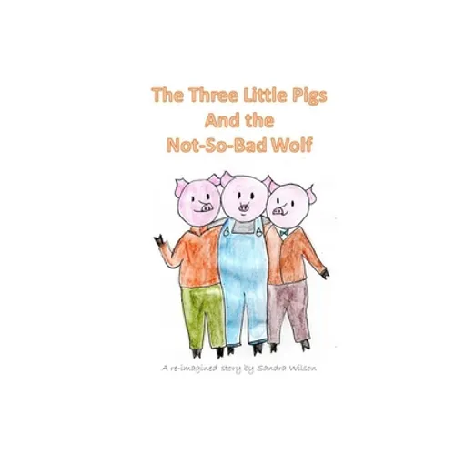 The Three Little Pigs and the Not-So-Bad Wolf