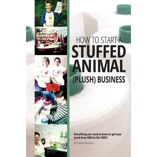 How to Start a Stuffed Animal (Plush) Business: Everything You Need to Know to Get Your Plush from Idea to The Shelf