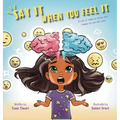 Say It When You Feel It: A story of taming big feelings while standing tall with kind choices (A book on anger management through understanding of bra