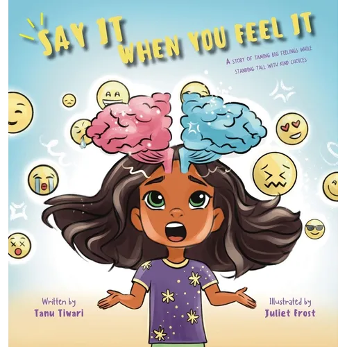 Say It When You Feel It: A story of taming big feelings while standing tall with kind choices (A book on anger management through understanding of bra