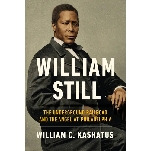 William Still: The Underground Railroad and the Angel at Philadelphia
