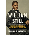 William Still: The Underground Railroad and the Angel at Philadelphia
