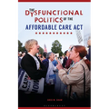 The Dysfunctional Politics of the Affordable Care Act
