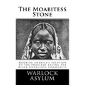 The Moabitess Stone: Moorish America's Solution To The Problems Facing The Black Conscious Community