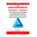 The Zero-Footprint Lockdown Workout: The 10 Exercise Total-Body Essential Workout Plan to Exercise Anywhere and Everywhere With Scientifically Proven
