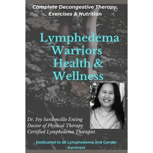 Lymphedema Warriors Health & Wellness: Complete Decongestive Therapy, Exercises & Nutrition ( Black & White Edition)