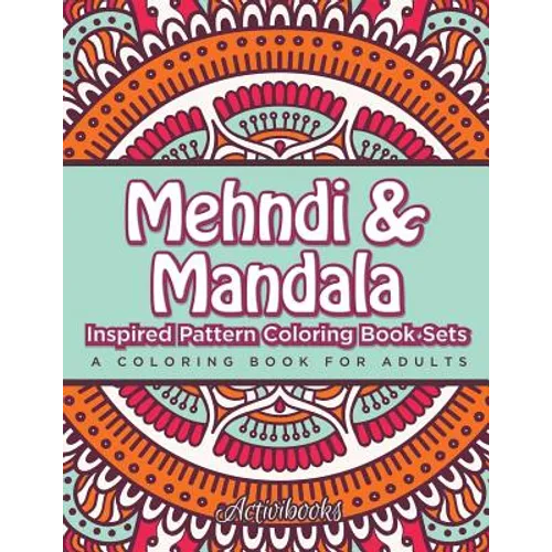 Mehndi & Mandala Inspired Pattern Coloring Book Sets: A Coloring Book For Adults