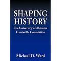 Shaping History: The University of Alabama Hunstville Foundation