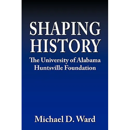 Shaping History: The University of Alabama Hunstville Foundation