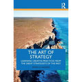 The Art of Strategy: Learning Creative Practices from the Great Strategists of the Past