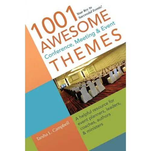 1001 Awesome Conference, Meeting & Event Themes: A Helpful Resource for Event Planners, Leaders, Coaches, Authors & Ministers