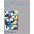 The Strugle to Breath: Asthma as a Psychosomatic Illness.