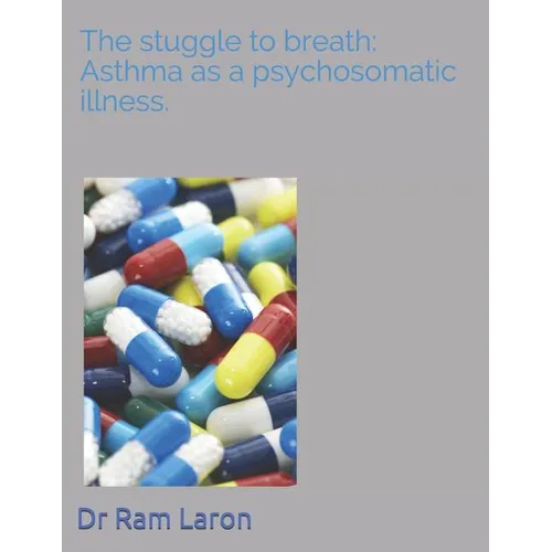 The Strugle to Breath: Asthma as a Psychosomatic Illness.