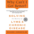 Why Can't I Get Better? Solving the Mystery of Lyme and Chronic Disease