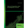 Views and Suppositions about the pathogenesis of Cancer