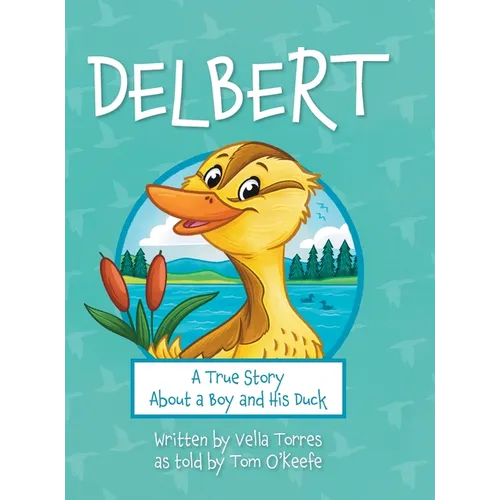 Delbert: A True Story About a Boy and his Duck