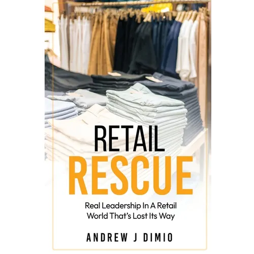 Retail Rescue: Real Leadership in a Retail World That's Lost Its Way