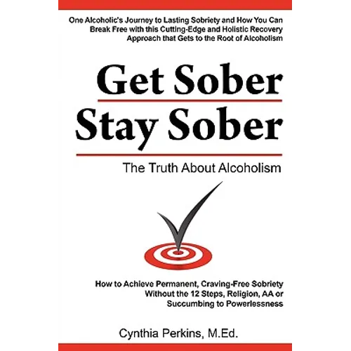 Get Sober Stay Sober: The Truth About Alcoholism