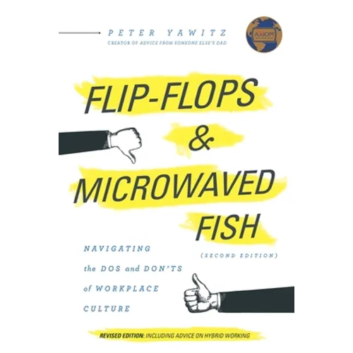 Flip-Flops and Microwaved Fish: Navigating the Dos and Don'ts of Workplace Culture (Second Edition)