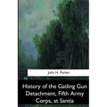 History of the Gatling Gun Detachment, Fifth Army Corps, at Santiago