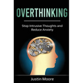 Overthinking: Stop Intrusive Thoughts and Reduce Anxiety
