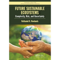 Future Sustainable Ecosystems: Complexity, Risk, and Uncertainty