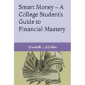 Smart Money - A College Student's Guide to Financial Mastery