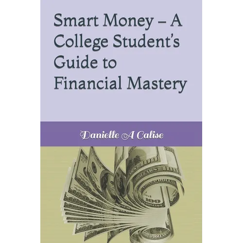 Smart Money - A College Student's Guide to Financial Mastery