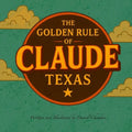 The Golden Rule of Claude, Texas