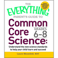 The Everything Parent's Guide to Common Core Science Grades 6-8