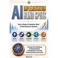 AI Implementation Blind Spots: How to Make AI Adoption Work in Real Business Systems