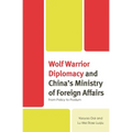 Wolf Warrior Diplomacy and China's Ministry of Foreign Affairs: From Policy to Podium