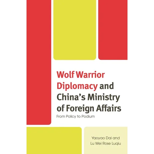 Wolf Warrior Diplomacy and China's Ministry of Foreign Affairs: From Policy to Podium