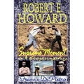 Robert E. Howard, the Supreme Moment: A Biography