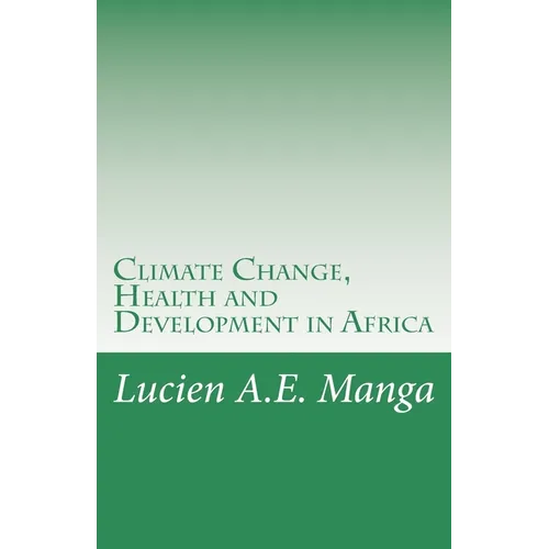 Climate Change, Health and Development in Africa: What Policy Makers Need to Understand