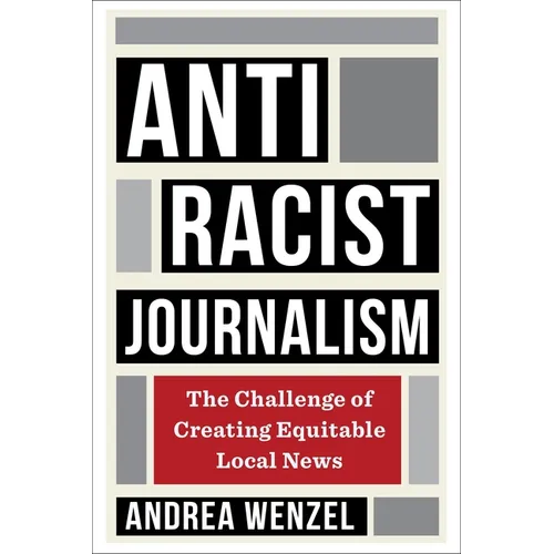 Antiracist Journalism: The Challenge of Creating Equitable Local News