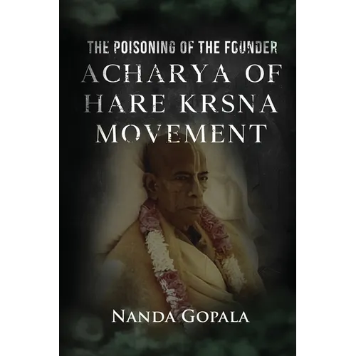 The Poisoning of the Founder Acharya of Hare Krsna Movement