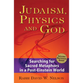Judaism, Physics and God: Searching for Sacred Metaphors in a Post-Einstein World