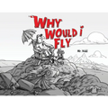 Why would I Fly?