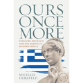 Ours Once More: Folklore, Ideology, and the Making of Modern Greece