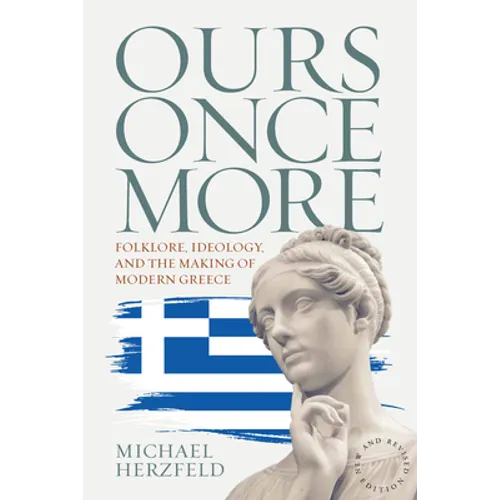 Ours Once More: Folklore, Ideology, and the Making of Modern Greece
