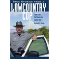 True Stories from a Lowcountry Cop: Tales from the Charleston County Beat