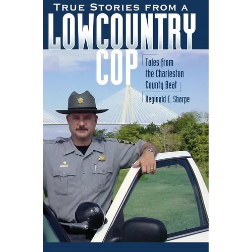 True Stories from a Lowcountry Cop: Tales from the Charleston County Beat