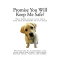 Promise You Will Keep Me Safe?: Dictionary of dangerous and safe food for dogs, including people food, plants and herbs