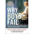The Why Boys Fail: Saving Our Sons from an Educational System That's Leaving Them Behind
