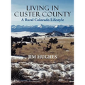 Living in Custer County: A Rural Colorado Lifestyle