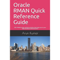 Oracle RMAN Quick Reference Guide: 200+ RMAN scripts and lab activities that helps you in your daily database administration
